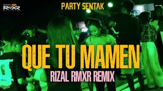 SENTAK PARTY _ QUE TU MAMEN🌴 Rizal Rmxr Remix 2024