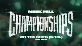 Meek Mill - Wit The Shits (W.T.S) feat. Melii [ Audio]