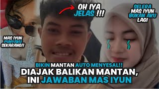 KELASS !! Diajak balikan mantan, ini jawaban mas iyun | Bikin mantan auto menyesal !! #masiyun