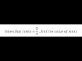 Calculus Help: Given that coshx=5/4  ,find the value of sinhx