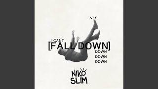 I CANT FALL DOWN