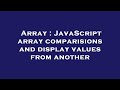 Array : JavaScript array comparisions and display values from another