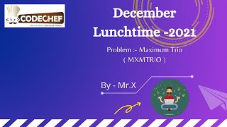CodeChef December Lunch-Time 2021 | Maximum Trio Solution | In easiest way using basic Math