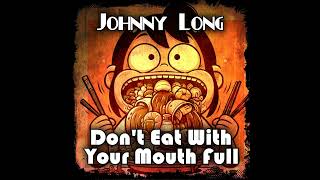 Johnny Long - Don't Eat With Your Mouth Full [Single]