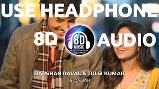Is Qadar(8D AUDIO) - Darshan Raval & Tulsi Kumar I Music Enthusiasm Bollywood
