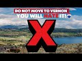 Do NOT Move to Vernon -  5 Reasons You'll HATE It!