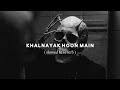 khalnayak hoon main slowed u0026 reverb