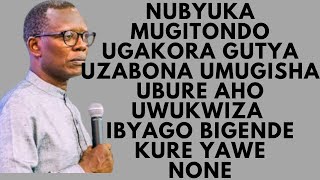 NUBYUKA MUGITONDO UGAKORA GUTYA UZABONA UMUGISHA UBURE AHO UWUKWIZA IBYAGO BIGENDE KURE YAWE-ANTOINE