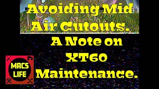 Avoiding Mid Air Cutouts. A Note on XT60 Maintenance.