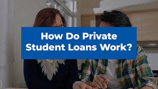 How Do Private Student Loans Work