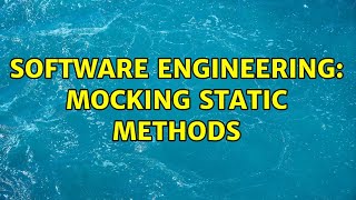 Software Engineering: Mocking static methods (5 Solutions!!)
