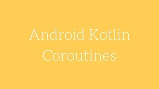 Kotlin Coroutines - Como implementarlo en Android