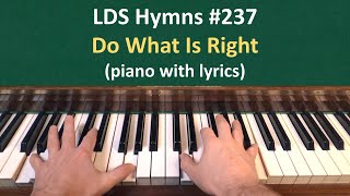 (#237) Do What Is Right (LDS Hymns - piano and lyrics)