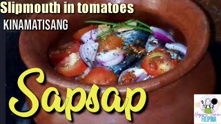 Kinamatisang SAPSAP (Slipmouth Fish stewed in Tomatoes)