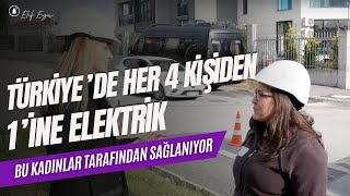 Türkiye’de Her 4 Kişiden 1’ine Elektriği Bu Kadınlar Ulaştırıyor! | Söz Enerjinin Kadınlarında!