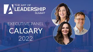 Executive Panel - The Art of Leadership Summit - Calgary 2022