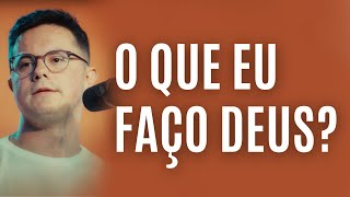 O Que Eu Faço Deus? | Deive Leonardo