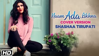 Naam Ada Likhna | Cover Version | Shashaa Tirupati | Yahaan | Gulzar |Shantanu Moitra |Jai - Parthiv