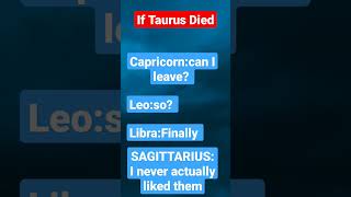 If Taurus Died #shorts #fyp #subscribe #trend #fake#zodiacsigns #fake