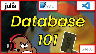 [04x05] Intro to Databases using SQLite.jl, Julia and VS Code [Julia Desktop Apps]