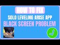 Fix Solo Leveling Arise App Black Screen | How To Fix Solo Leveling Arise App Black Screen on Launch