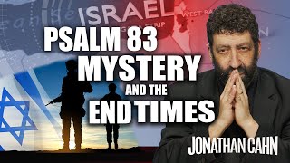 The Mystery of Psalm 83 and the End Times  | Jonathan Cahn Sermon