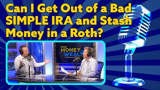 Can I Get Out of a Bad SIMPLE IRA and Stash Money in a Roth? I YMYW Podcast