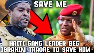 MUST SEE IBRAHIM TRAORE INFLUENCE  HAITI GANG LEADER. GANG LEADER BEG IBRAHIM TRAORE