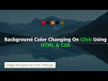 Change Background Color On Click - HTML, CSS And JavaScript