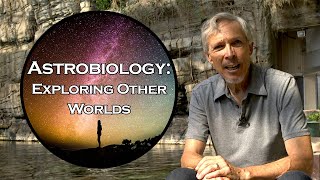 Welcome to Astrobiology: Exploring Other Worlds