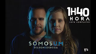 1H E 40 MIN DE LOUVOR |  DILSON E DÉBORA  | DVD SOMOS UM  (COMPLETO)