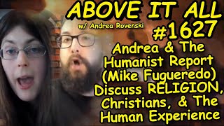 Andrea & The Humanist Report (Mike Figueredo) Discuss RELIGION, Christians, & The Human Experience