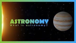 What is Astronomy? | Astronomy in a nutshell