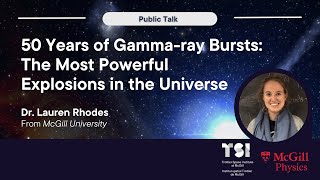 Physics \u0026 TSI Public Talk: 50 years of Gamma-ray bursts