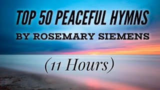 Top 50 Peaceful Hymns by Rosemary Siemens (Hymn Compilation)
