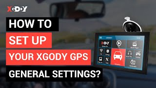 How to set up your Gps General Settings | Truck \u0026 Car SAT Nav | XGODY GPS