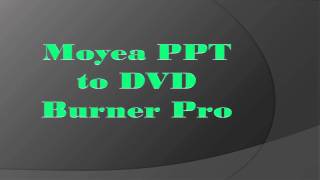 Moyea PPT to DVD Burner Pro