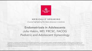 Medically Speaking: Endometriosis in Adolescents, Julie Hakim, MD, FRCSC, FACOG