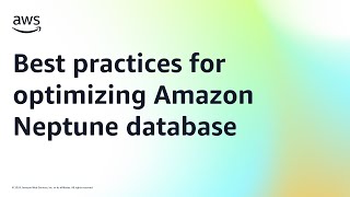 Best practices for optimizing Amazon Neptune database | Amazon Web Services