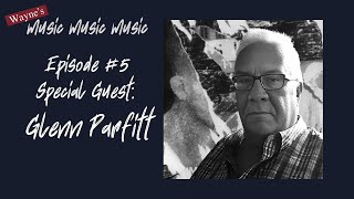 Wayne's MUSIC MUSIC MUSIC | Episode 5 Glenn Parfitt