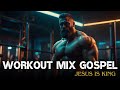 BEST WORKOUT GOSPEL -( HIP HOP GOSPEL ) TRAP GOSPEL , GYM MUSIC GOSPEL , WORKOUT GOSPEL