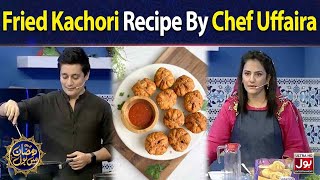 Fried Kachori Recipe By Chef Uffaira | BOL Dastarkhawan |Sahir Lodhi | Ramazan Mein BOL |15th Ramzan
