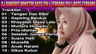 DJ DANGDUT NONSTOP TANGAN DAN BIBIR FULL ALBUM DANGDUT REMIX FULL BASS