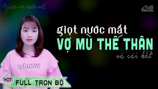 Nghe Truyện Ngôn Tình Ngược Đi Rồi Bạn Sẽ Phải Khóc Vì Cảm Động, VỢ MÙ THẾ THÂN, MC An Nhiên Ơi