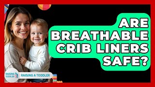 Are Breathable Crib Liners Safe? - Raising A Toddler