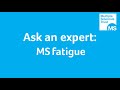 Ask an expert: MS fatigue