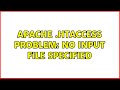 Apache .htaccess problem: No input file specified (3 Solutions!!)