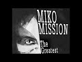 MIKO MISSION   THE WORLD IS YOU