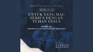 Takdir Allah dan Pilihan Manusia -Seri Pengajaran Kitab Roma 9-12: Untuk yang Mau Serius Dengan...