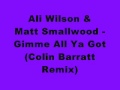 Ali Wilson & Matt Smallwood - Gimme All Ya Got (Colin Barratt Remix)